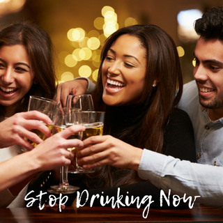 Stop Drinking Now